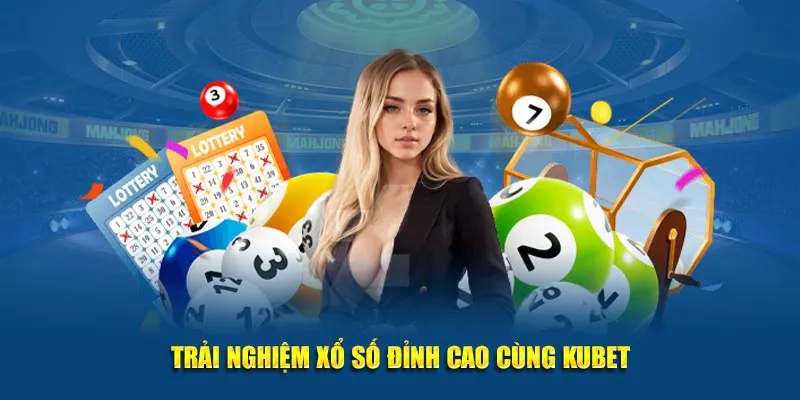 Trải nghiệm xổ số đỉnh cao cùng KUBET