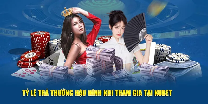 Tỷ lệ trả thưởng hậu hĩnh khi tham gia tại KUBET