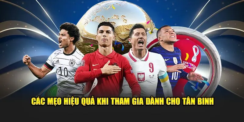 Các mẹo hiệu quả khi tham gia dành cho tân binh