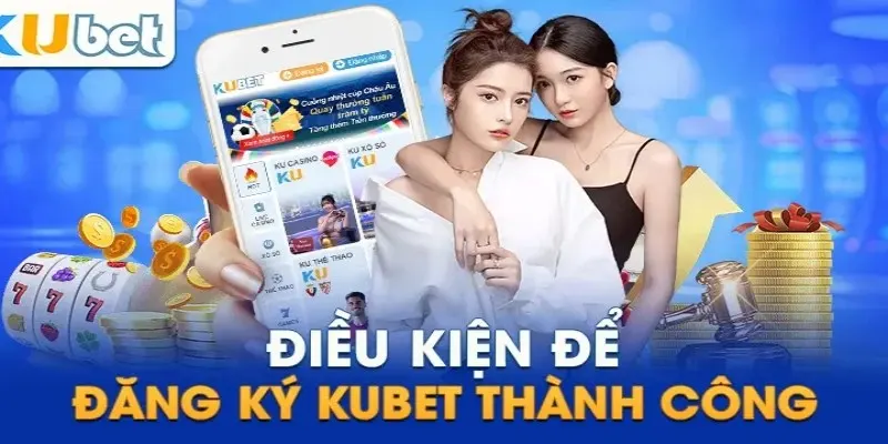 Điều kiện làm thành viên tại nhà cái Kubet