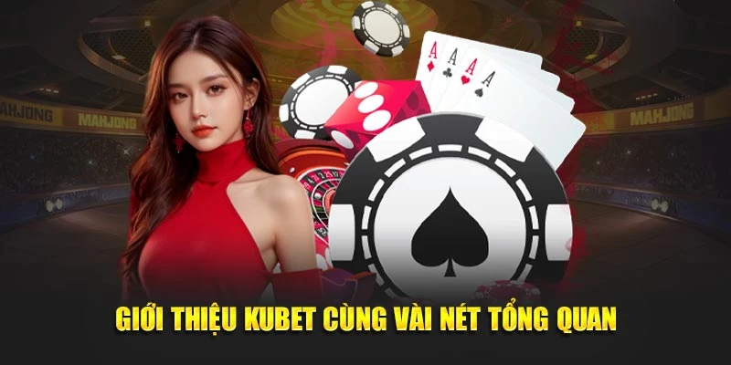 Giới thiệu KUBET cùng vài nét tổng quan