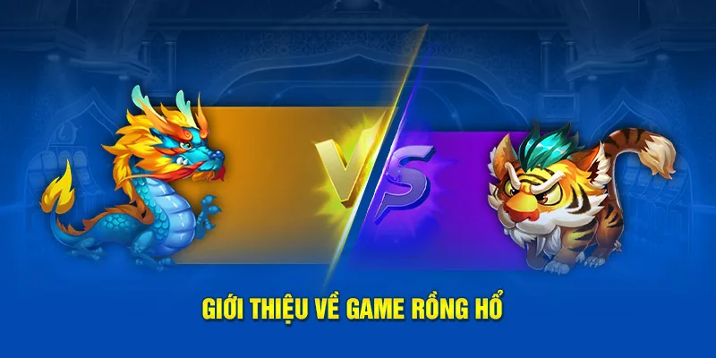 Giới thiệu về game Rồng Hổ