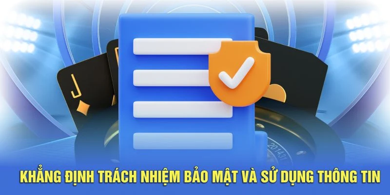 Khẳng định trách nhiệm bảo mật và sử dụng thông tin