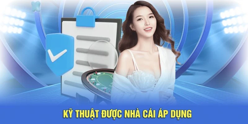 Kỹ thuật được nhà cái áp dụng