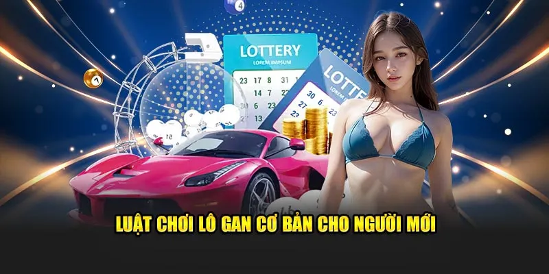 Luật chơi lô gan cơ bản cho người mới