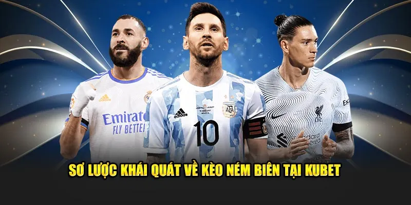 Sơ lược khái quát về kèo ném biên tại Kubet